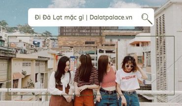 Đi Đà Lạt mặc gì