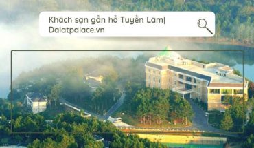 Khách sạn gần hồ Tuyền Lâm