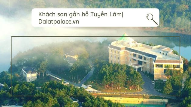 Khách sạn gần hồ Tuyền Lâm