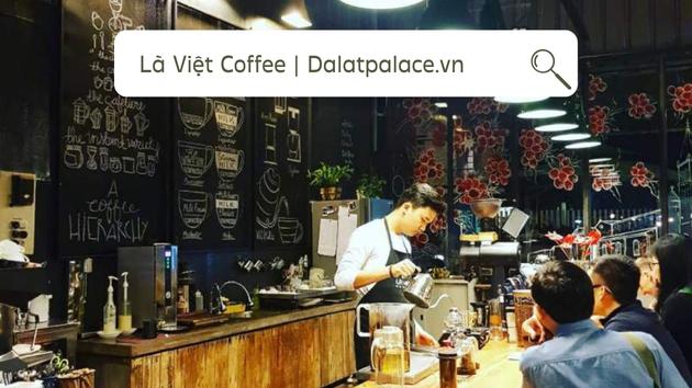 Là Việt Coffee ngon nhất Đà Lạt