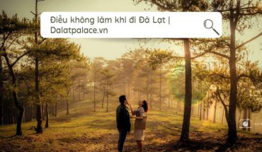 10 điều không làm khi đi Đà Lạt