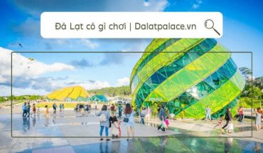 Đà Lạt có gì chơi