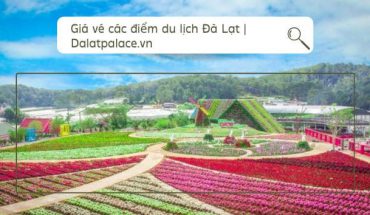 Giá vé các điểm du lịch Đà Lạt
