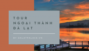 Tour ngoại thành Đà Lạt